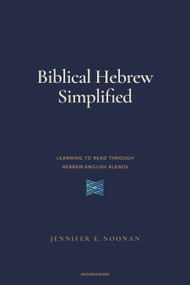 Biblical Hebrew Simplified (Learning to Read Through Hebrew-English Blends) by Jennifer E. Noonan, 9798400511721
