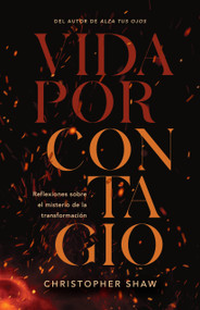 Vida por contagio (Reflexiones sobre el misterio de la transformación) (Spanish Edition) by Christopher Shaw, 9798400513244