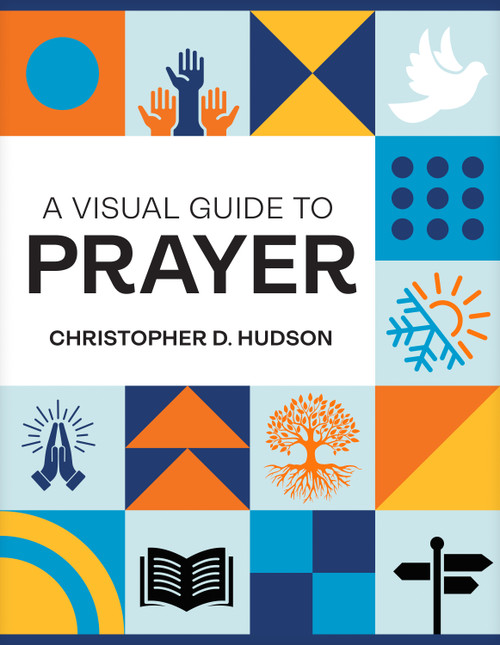 A Visual Guide to Prayer by Christopher D. Hudson, 9798400514678