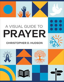 A Visual Guide to Prayer by Christopher D. Hudson, 9798400514678