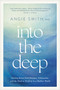 Into the Deep (Finding Relief from Pressure, Exhaustion, and the Need to Perform in a Shallow World) by Angie Smith, 9798400513428