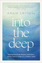 Into the Deep (Finding Relief from Pressure, Exhaustion, and the Need to Perform in a Shallow World) by Angie Smith, 9798400513428