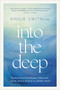 Into the Deep (Finding Relief from Pressure, Exhaustion, and the Need to Perform in a Shallow World) by Angie Smith, 9798400513435