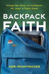 Backpack Faith (Helping Your Child Live Confidently for Jesus in Public School) by Kori Pennypacker, 9781646072217