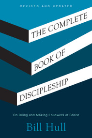 The Complete Book of Discipleship (On Being and Making Followers of Christ) by Bill Hull, 9798898021573
