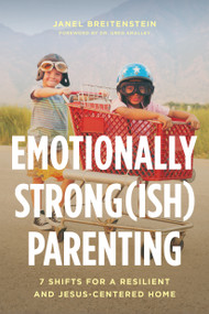 Emotionally Strong(ish) Parenting (7 Shifts for a Resilient and Jesus-Centered Home) by Janel Breitenstein, 9798898021191