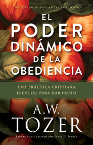 El poder dinámico de la obediencia (Una práctica cristiana esencial para dar fruto) (Spanish Edition) by A. W. Tozer, 9798400521133
