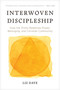 Interwoven Discipleship (How the Trinity Redefines Power, Belonging, and Christian Community) by Liz Daye, 9798898021405