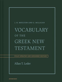 Vocabulary of the Greek New Testament (Fully Revised and Expanded Edition) by Allan T. Loder, James Hope Moulton, George Milligan, 9798400522383
