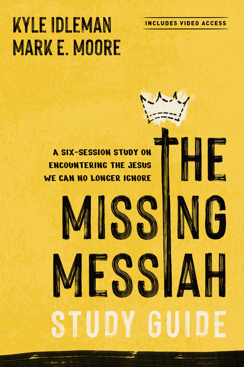 The Missing Messiah Study Guide with Streaming Video Access (A Six-Session Study on Encountering the Jesus We Can No Longer Ignore) by Kyle Idleman, Mark E. Moore, Vince Antonucci, 9798400525551