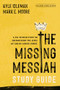 The Missing Messiah Study Guide with Streaming Video Access (A Six-Session Study on Encountering the Jesus We Can No Longer Ignore) by Kyle Idleman, Mark E. Moore, Vince Antonucci, 9798400525551