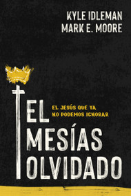 El Mesías olvidado (El Jesús que ya no podemos ignorar) (Spanish Edition) by Kyle Idleman, Mark E. Moore, 9798400526367