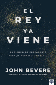El Rey ya Viene (Es tiempo de prepararte para el regreso de Cristo) (Spanish Edition) by John Bevere, 9781966427414