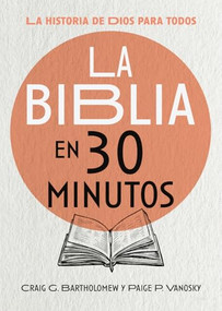 La Biblia en 30 minutos (La historia de Dios para todos) (Spanish Edition) by Craig G. Bartholomew, Paige P. Vanosky, Jesús Escudero Nava, 9781514016305