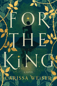For the King (A Novel) by Carissa Weiser, 9780063304895