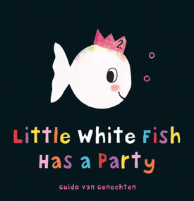 Little White Fish Has a Party by Guido  Van Genechten, Guido  Van Genechten, 9781605372198