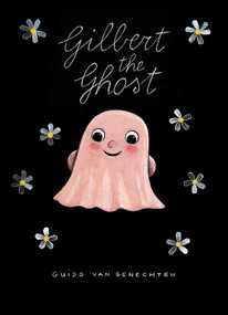 Gilbert the Ghost by Guido  Van Genechten, Guido  Van Genechten, 9781605372235