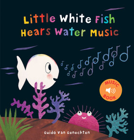 Little White Fish Hears Water Music by Guido  Van Genechten, Guido  Van Genechten, 9781605374857
