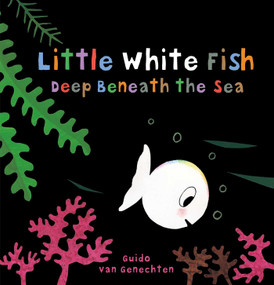 Little White Fish Deep Beneath the Sea by Guido  Van Genechten, Guido  Van Genechten, 9781605375205