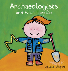 Archaeologists and What They Do by Liesbet Slegers, Liesbet Slegers, 9781605375342