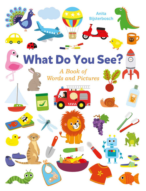 What Do You See? (A Book Full of Words and Pictures) by Anita Bijsterbosch, Anita Bijsterbosch, 9781605376196