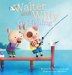 Walter and Willy Go Fishing by Bonnie Grubman, Judi  Abbot, 9781605376882