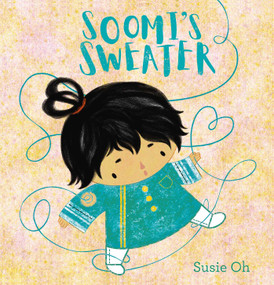 Soomi's Sweater by Susie Oh, Susie Oh, 9781605376912