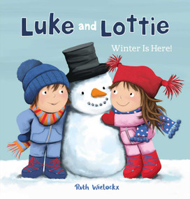 Luke and Lottie. Winter Is Here! by Ruth Wielockx, Ruth Wielockx, 9781605376967