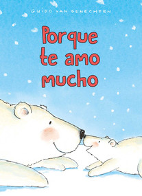 Porque te amo mucho (Spanish Edition) by Guido  Van Genechten, Guido  Van Genechten, 9781605377568