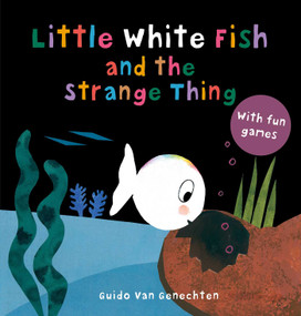 Little White Fish and the Strange Thing by Guido  Van Genechten, Guido  Van Genechten, 9781605377582