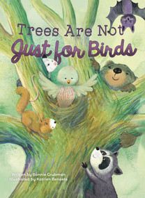 Trees Are Not Just for Birds by Bonnie Grubman, Katrien Benaets, 9781605378206
