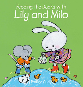 Feeding the Ducks with Lily and Milo by Pauline Oud, Pauline Oud, 9781605378497