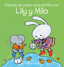 Dándole de comer a los patitos con Lily y Milo (Spanish Edition) by Pauline Oud, Pauline Oud, 9781605379401