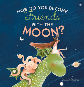 How Do You Become Friends with the Moon? by Ghazaleh Bigdelou, Ghazaleh Bigdelou, 9781605379661