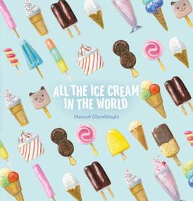 All the Ice Cream in the World by Masoud Gharehbaghi, Masoud Gharehbaghi, 9781605379920