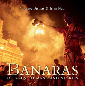 Banaras (Of Gods, Humans and Stories) by Nilosree Biswas, Irfan Nabi, 9789389136777