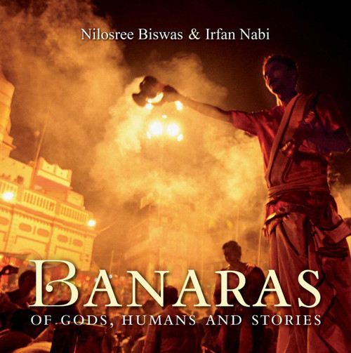 Banaras (Of Gods, Humans and Stories) by Nilosree Biswas, Irfan Nabi, 9789389136777