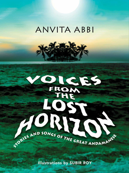 Voices from the Lost Horizon (Stories and Songs of the Great Andamanese) by Anvita Abbi, 9789391125066