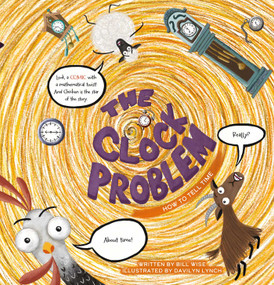 The Clock Problem (How to Tell Time) by Bill Wise, Davilyn Lynch, 9798890630278