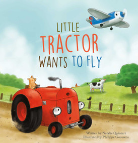 Little Tractor Wants to Fly by Natalie Quintart, Philippe Goossens, 9798890630308