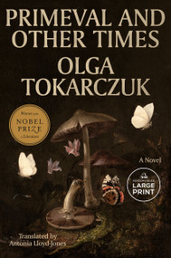 Primeval and Other Times (A Novel) by Olga Tokarczuk, Antonia Lloyd-Jones, 9798217414048