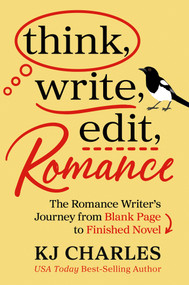 Think, Write, Edit, Romance (The Romance Writer's Journey from Blank Page to Finished Novel) by KJ Charles, 9798318606182