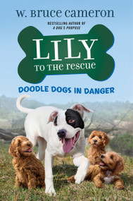 Lily to the Rescue: Doodle Dogs in Danger by W. Bruce Cameron, 9781250904744