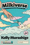 Milkiverse by Kelly Murashige, 9781641298650