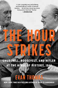 The Hour Strikes (Churchill, Roosevelt, and Hitler at the Hinge of History, 1941) by Evan Thomas, Oscie Thomas, 9780593597156