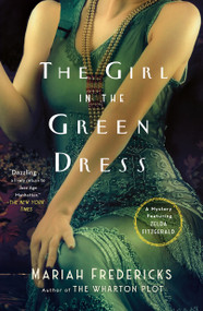 The Girl in the Green Dress (A Mystery Featuring Zelda Fitzgerald) by Mariah Fredericks, 9781250367532