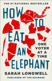 How to Eat an Elephant (One Voter at a Time) by Sarah Longwell, 9781250464170