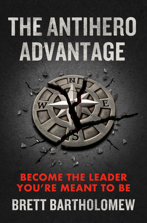 The Antihero Advantage (Become the Leader You're Meant to Be) by Brett Bartholomew, 9780593712825