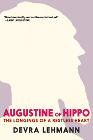 Augustine of Hippo (The Longings of a Restless Heart) by Devra Lehmann, 9781644215685