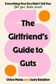 The Girlfriend's Guide to Guts (Everything Your Doc Didn't Tell You (But Your Bestie Would)) by Chloe Melas, Judy Batalion, 9780593979204